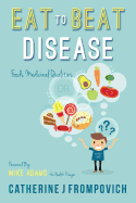 Eat to Beat Disease: Foods Medicinal Qualities