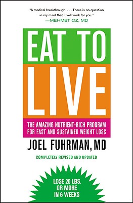 Eat to Live: The Amazing Nutrient-Rich Program for Fast and Sustained Weight Loss, Revised Edition - Fuhrman, Joel, Dr., MD