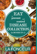 Eat to Prevent and Control Disease Collection (2 Books in 1) - Color Print: Eat to Prevent and Control Disease & Eat to Prevent & Control Disease Cookbook