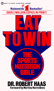 Eat to Win: The Sports Nutrition Bible