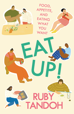Eat Up!: Food, Appetite and Eating What You Want - Tandoh, Ruby