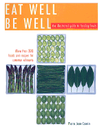 Eat Well Be Well: The Practical Guide to Healing Foods 275 Foods and Recipes for Better Health
