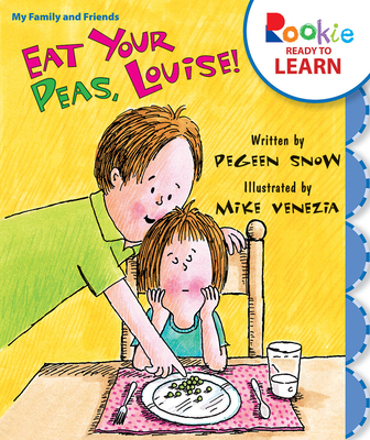 Eat Your Peas, Louise! (Rookie Ready to Learn - My Family & Friends) - Snow, Pegeen