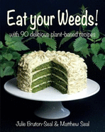 Eat your Weeds!: with 90 delicious plant-based recipes