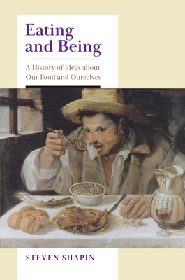 Eating and Being: A History of Ideas about Our Food and Ourselves - Shapin, Steven