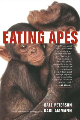 Eating Apes: Volume 6 - Peterson, Dale, and Museveni, Janet K (Foreword by), and Ammann, Karl (Photographer)