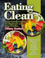 Eating Clean: Budget-Friendly Breakfast, Lunch & Dinner Recipes for Clean Eating Diet and Healthy Weight Loss. Clean-Eating Cookbook for Beginners and Busy Families