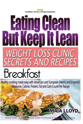 Eating Clean But Keep It Lean Weight Loss Clinic Secrets and Recipes ? Breakfast - Lloyd, Maia