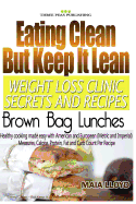 Eating Clean But Keep It Lean Weight Loss Clinic Secrets and Recipes - Brown Bag Lunches