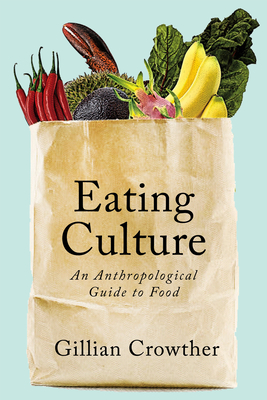 Eating Culture: An Anthropological Guide to Food - Crowther, Gillian