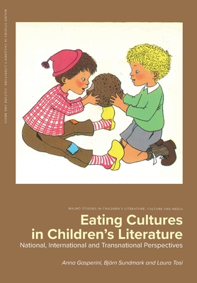 Eating Cultures in Children's Literature: National, International and Transnational Perspectives: National, International and Transnational Perspectives - Gasperini, Anna (Editor), and Sundmark, Bjrn (Editor), and Tosi, Laura (Editor)