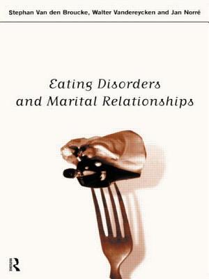 Eating Disorders and Marital Relationships - Norre, Jan, and Van Den Broucke, Stephan, and Vandereycken, Walter