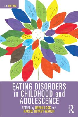 Eating Disorders in Childhood and Adolescence: 4th Edition - Lask, Bryan (Editor), and Bryant-Waugh, Rachel (Editor)