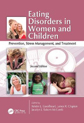 Eating Disorders in Women and Children: Prevention, Stress Management, and Treatment, Second Edition - Goodheart, Kristin (Editor), and Clopton, James R. (Editor), and Robert-McComb, Jacalyn J. (Editor)
