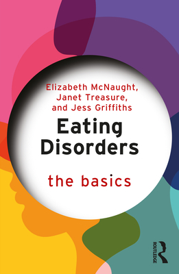 Eating Disorders: The Basics - McNaught, Elizabeth, and Treasure, Janet, and Griffiths, Jess