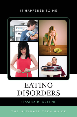 Eating Disorders: The Ultimate Teen Guide - Greene, Jessica R
