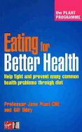 Eating for Better Health: Help Fight and Prevent Many Common Health Problems Through Diet