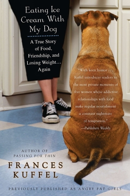 Eating Ice Cream with My Dog: A True Story of Food, Friendship, and Losing Weight...Again - Kuffel, Frances