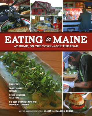 Eating in Maine: At Home, on the Town and on the Road - Bedell, Malcolm, and Bedell, Jillian