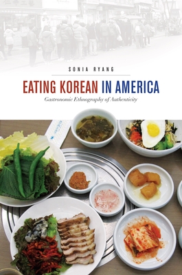 Eating Korean in America: Gastronomic Ethnography of Authenticity - Ryang, Sonia