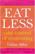 Eating Less: Take Control of Overeating - Riley, Tim, and Riley, Gillian