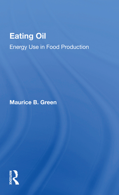 Eating Oil: Energy Use in Food Production - Green, Maurice B