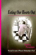 Eating Our Hearts Out: Women and Food - Newman, Leslea (Editor)