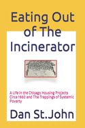 Eating Out of The Incinerator: A Life in the Chicago Housing Projects Circa 1960 and The Trappings of Systemic Poverty