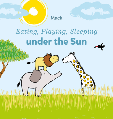 Eating, Playing, Sleeping Under the Sun - 