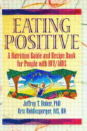 Eating Positive: A Nutrition Guide and Recipe Book for People with Hiv/AIDS