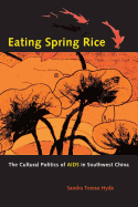 Eating Spring Rice: The Cultural Politics of AIDS in Southwest China