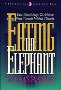 Eating the Elephant: Bite-Sized Steps to Achieve Long-Term Growth in Your Church - Rainer, Thom S