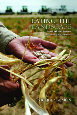 Eating the Landscape: American Indian Stories of Food, Identity, and Resilience - Salmn, Enrique