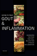 Eating to Treat Gout and Inflammation: 200 Recipes for Food That Will Relieve Pain & Reduce Inflammation