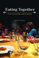 Eating Together: Food, Friendship, and Inequality
