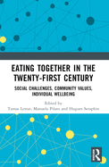 Eating Together in the Twenty-First Century: Social Challenges, Community Values, Individual Wellbeing