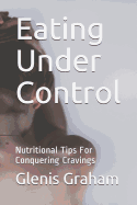 Eating Under Control: Nutritional Tips for Conquering Cravings