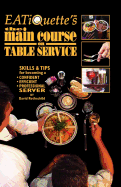 EATiQuette's the Main Course on Table Service: Skills & Tips for Becoming a Confident Efficient Professional Server