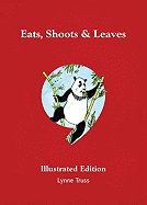 Eats, Shoots & Leaves: The Zero Tolerance Approach to Punctuation: Illustrated Edition