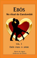 Ebs no Ritual do Candombl: Vol. 1 - Ebs para o amor - 2a Edio