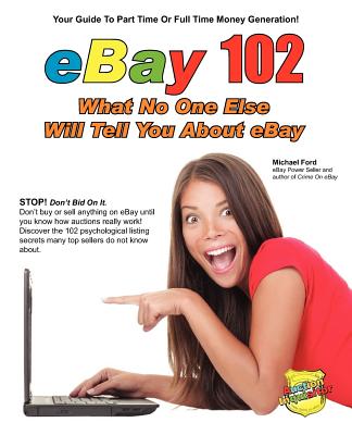 eBay 102: What No One Else Will Tell You About eBay - Ford, Michael