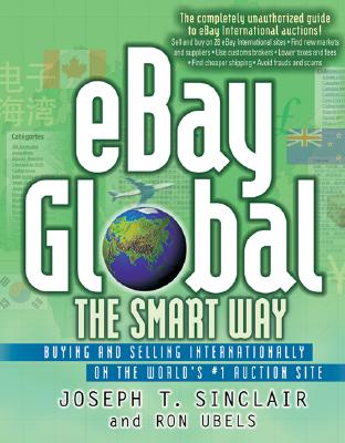 eBay Global the Smart Way: Buying and Selling Internationally on the World's #1 Auction Site - Sinclair, Joseph T, and Ubels, Ron