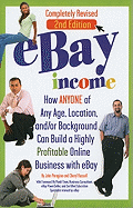 eBay Income: How ANYONE of Any Age, Location, and/or Background Can Build a Highly Profitable Online Business with Ebay