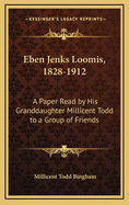 Eben Jenks Loomis, 1828-1912: A Paper Read by His Granddaughter Millicent Todd to a Group of Friends