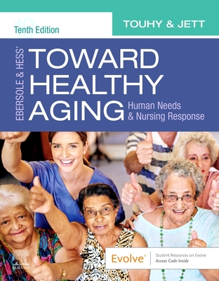 Ebersole & Hess' Toward Healthy Aging: Human Needs and Nursing Response - Touhy, Theris A, and Jett, Kathleen F, PhD