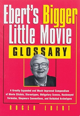 Ebert's "Bigger" Little Movie Glossary - Ebert, Roger, and Ebert