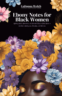 Ebony Notes for Black Women: Uplifting Words, Affirmations, and Actionable Steps for Black Women on the Path to Healing, Love, Friendship, and Self-Care