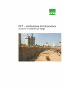 EC7 - Implications for UK Practice: Eurocode 7 Geotechnical Design