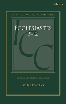 Ecclesiastes 5-12: A Critical and Exegetical Commentary - Weeks, Stuart (Editor), and Tuckett, Christopher M (Editor), and Vayntrub, Jacqueline (Editor)