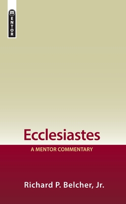 Ecclesiastes: A Mentor Commentary - Belcher, Richard P, Jr.